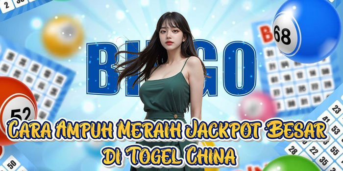 Cara Ampuh Meraih Jackpot Besar di Togel China