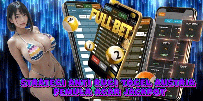 Strategi Anti Rugi Togel Austria Pemula Agar Jackpot