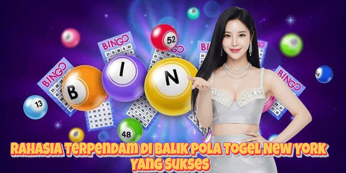 Rahasia Terpendam di Balik Pola Togel New York Yang Sukses