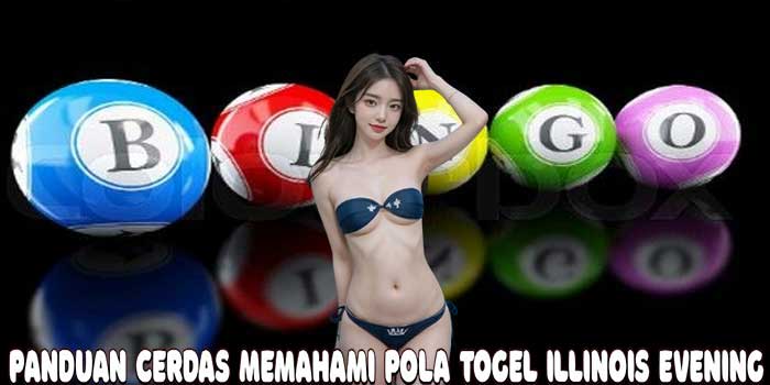 Panduan Cerdas Memahami Pola Togel Illinois Evening