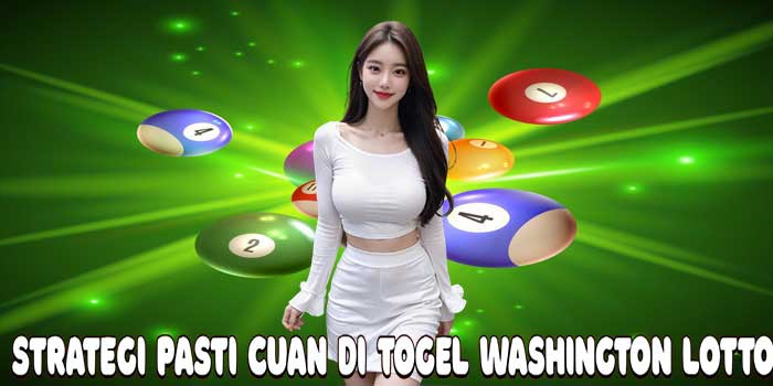 Strategi Pasti Cuan Di Togel Washington Lotto